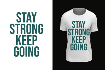 STAY STRONG KEEP GOING, Modern Typography vector t-shirt design.