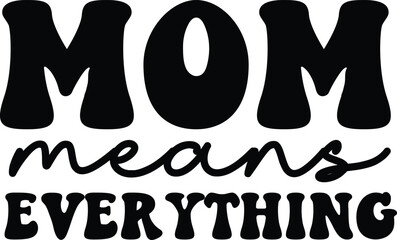 mom means everything