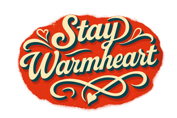 Stay Warmheart Art. “Stay Warmheart”. Retro calligraphic script with bold white letters, smooth curved strokes