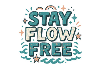 Flowing Doodle Artistry. &ldquo;Stay Flow Free&rdquo;. Doodle-style lettering with thick sketchy strokes, textured shading