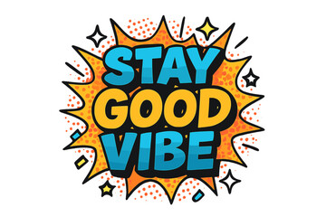Stay Good Vibe. “Stay Good Vibe”. Bold 3D comic-style lettering with chunky upbeat shapes, thick black