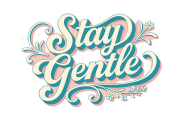 Stay Gentle Design. &ldquo;Stay Gentle&rdquo;. Retro calligraphic script with bold white flowing letters, elongated