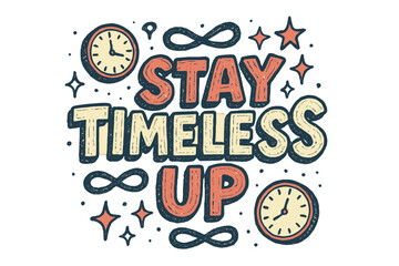 Timeless Doodle Art. “Stay Timeless Up”. Doodle-style lettering with thick sketchy strokes, textured shading,