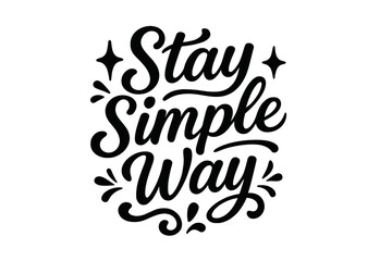 Stay Simple Design. “Stay Simple Way”. Black modern hand lettering with consistent graceful rhythm, soft