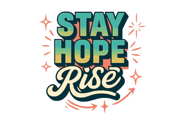 Retro Inspirational Typography. “Stay Hope Rise”. Retro block typography with gradient aqua-to-yellow fills,