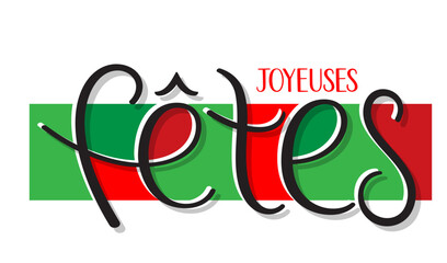 JOYEUSES FETES (HAPPY HOLIDAYS in French) red and green vector hand lettering banner
