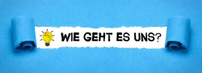 Wie geht es uns?	
