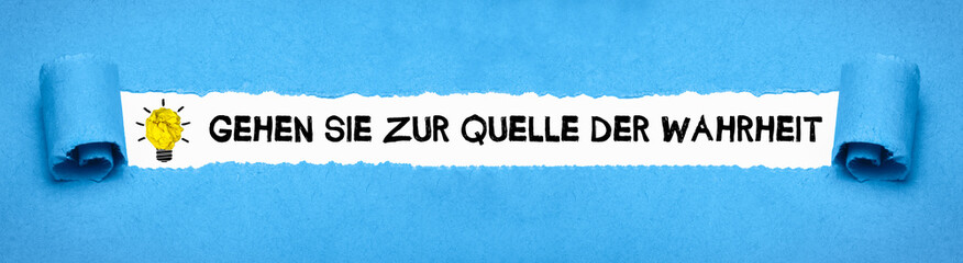 Gehen Sie zur Quelle der Wahrheit	
