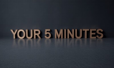 Bronze-colored text "YOUR 5 MINUTES" on dark gray surface