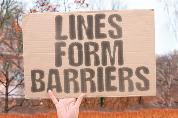 “Lines  Form  Barriers”  Queues that separate hope from reality, daily and often.  
LINES....