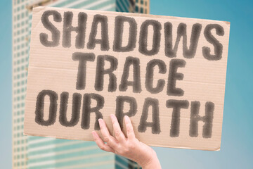 “Shadows  Trace  Our Path”  Invisible journeys marked by unseen steps and silent struggles.  SHADOWS. JOURNEY. INVISIBLE. STRUGGLE. PATH. TIME.