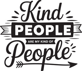 kind people are my kind of peopie. vector EPS file.