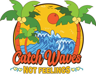 Catch Waves Not Feelings, Vintage Summer Beach T-shirt Design