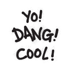Black spray-painted text on a white background, reading 'Yo! Dang! Cool!' in a graffiti style.