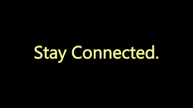 Stay connected text with yellow outline on black background