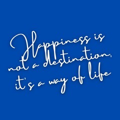 Illustration of happiness is not a destination, its a way of life motivational quote