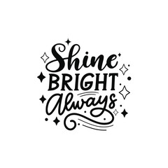 Shine Bright Always Inspirational Typography Lettering