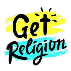 Get religion - inspire motivational religious quote, slang. Hand drawn lettering. Print for social media content, inspirational poster, t-shirt, bag, cups, card, sticker, badge. Funny writing