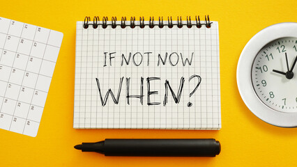 If not now, when - question is shown using the text. Act now