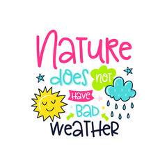 Digital art in the style of children's illustration: "Nature does not have bad weather" text surrounded by a sun, cloud, and stars, cheerful mood.
