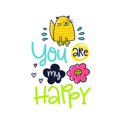 Digital art in the style of a cheerful greeting card featuring a yellow cartoon cat above colorful "You are my Happy" text with flowers and hearts.
