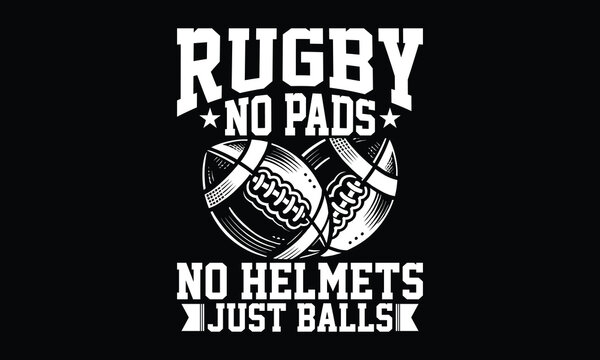 Rugby No Pads No Helmets Just Balls - Rugby T-shirt Design, Vintage College Font Artwork | Athletic Typography | Sporty Graphic Style for Tees & Prints 