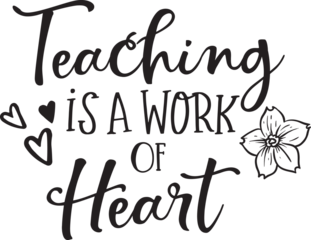 Black calligraphic text "Teaching is a work of heart" with heart icons and a flower illustration, creating a warm, heartfelt, and decorative design.