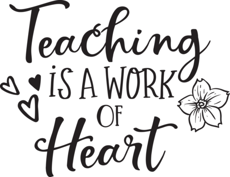 Black calligraphic text "Teaching is a work of heart" with heart icons and a flower illustration, creating a warm, heartfelt, and decorative design.