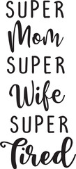 Super Mom, Wife, Tired