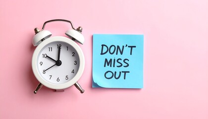 A white alarm clock sits beside a light blue sticky note that reads "Don't Miss Out" on a pastel pink background.