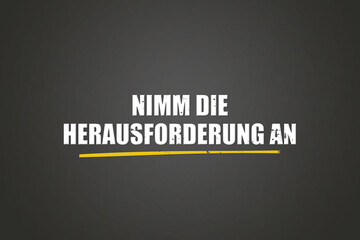 Nimm die Herausforderung an (Accept the challenge) - A blackboard with white text.