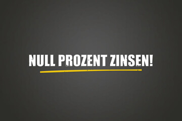 Null Prozent Zinsen (Zero percent interest) - A blackboard with white text.
