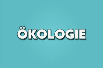 Fototapeta premium Oekologie (ecology) - A turquoise banner illustration with white text.