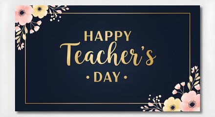 Elegant Happy Teacher's Day graphic with golden script on dark background adorned with floral elements.