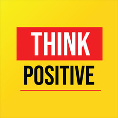 THINK POSITIVE – MOTIVATIONAL QUOTE POSTER FOR SUCCESS AND INSPIRATION
