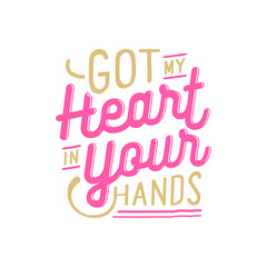 Playful Pink and Gold Hand-Lettered Phrase Got My Heart in Your Hands.