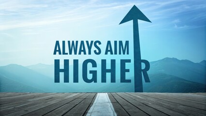 Motivational graphic design with text Always Aim Higher and an upward arrow on a scenic mountain landscape