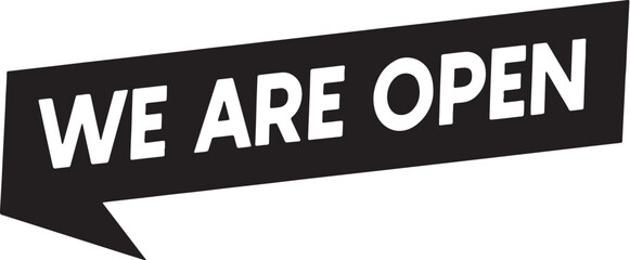 we are open, sign, text, speech bubble, black, white, lettering, announcement, business, shop, store, open, welcome, information, graphic, design, illustration, message, communication, retail, service