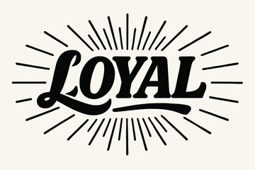Loyal retro poster calligraphy bold block curves surrounded by rays horizontal balanced layout clean white background vector look high contrast.