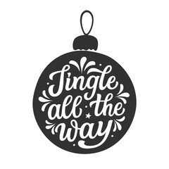 Jingle all the way. Hand lettering quote in a  Christmas ball shape isolated on white background. Vector typography for posters, cards, holiday decor, ornaments