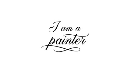 Elegant script proclaims "I am a painter" for artistic expression and creative identity.