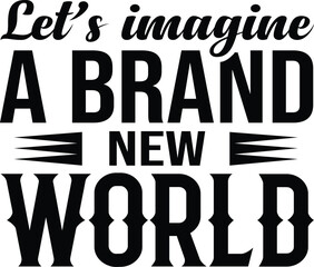 Let's Imagine A brand New World SVG