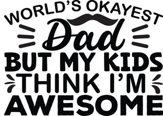 World's Okayest Dad But My Kids Think I'm Awesome SVG