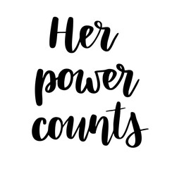 Her power counts - modern handwritten lettering text. Woman power concept