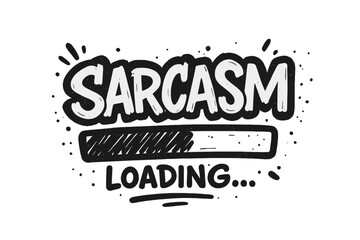 Sarcasm loading progress bar. Funny quote, humorous saying. Hand drawn street art graffiti lettering. Joke typography concept vector for t-shirt print, sticker, poster.