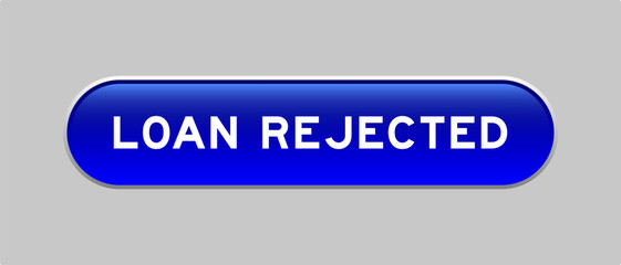 Blue color capsule shape button with word loan rejected on gray background