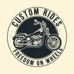Custom motorcycle emblem featuring a classic bike and inspirational text,A circular emblem showcases a detailed illustration of a custom motorcycle, surrounded by the words 'Custom Rides' and 'Freedom