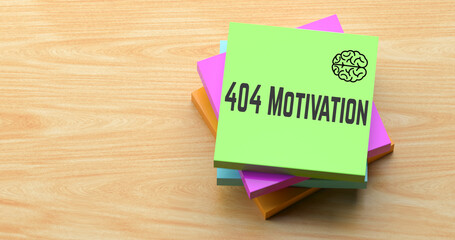 404 Motivation text on colorful sticky note on wooden desk, business absence reminder concept