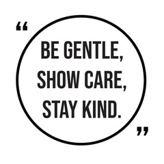 Be gentle, show care, stay kind, inspirational quotes, motivational quotes typography positive quote lettering illustration design