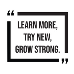 Learn more, try new, grow strong, inspirational quotes, motivational quotes typography positive quote lettering illustration design